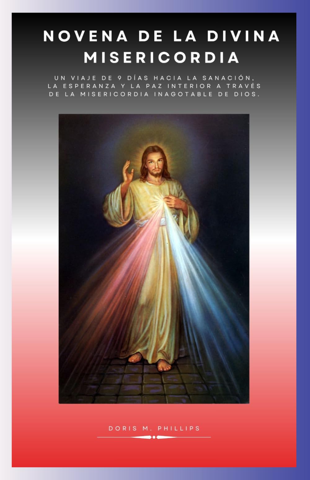 Novena de la Divina Misericordia: Un viaje de 9 días hacia la sanación, la esperanza y la paz interior a través de la misericordia inagotable de Dios.