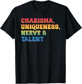 Charisma, Uniqueness Nerve & Talent T-Shirt