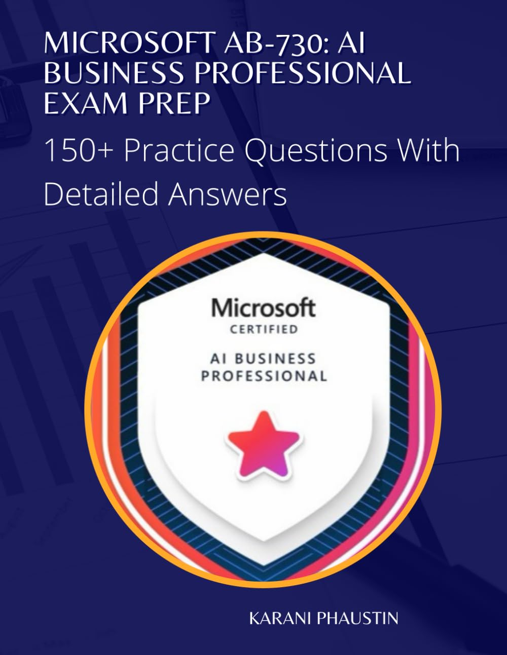 Microsoft AB-730: AI Business Professional Exam Prep 150+ Exam Questions With Detailed Answers