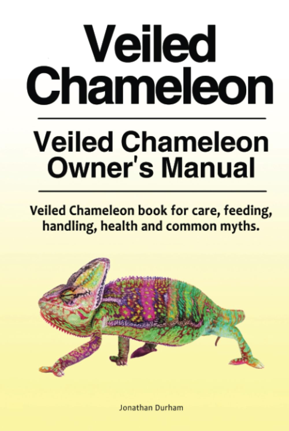 Veiled Chameleon . Veiled Chameleon Owner’s Manual. Veiled Chameleon book for care, feeding, handling, health and common myths.