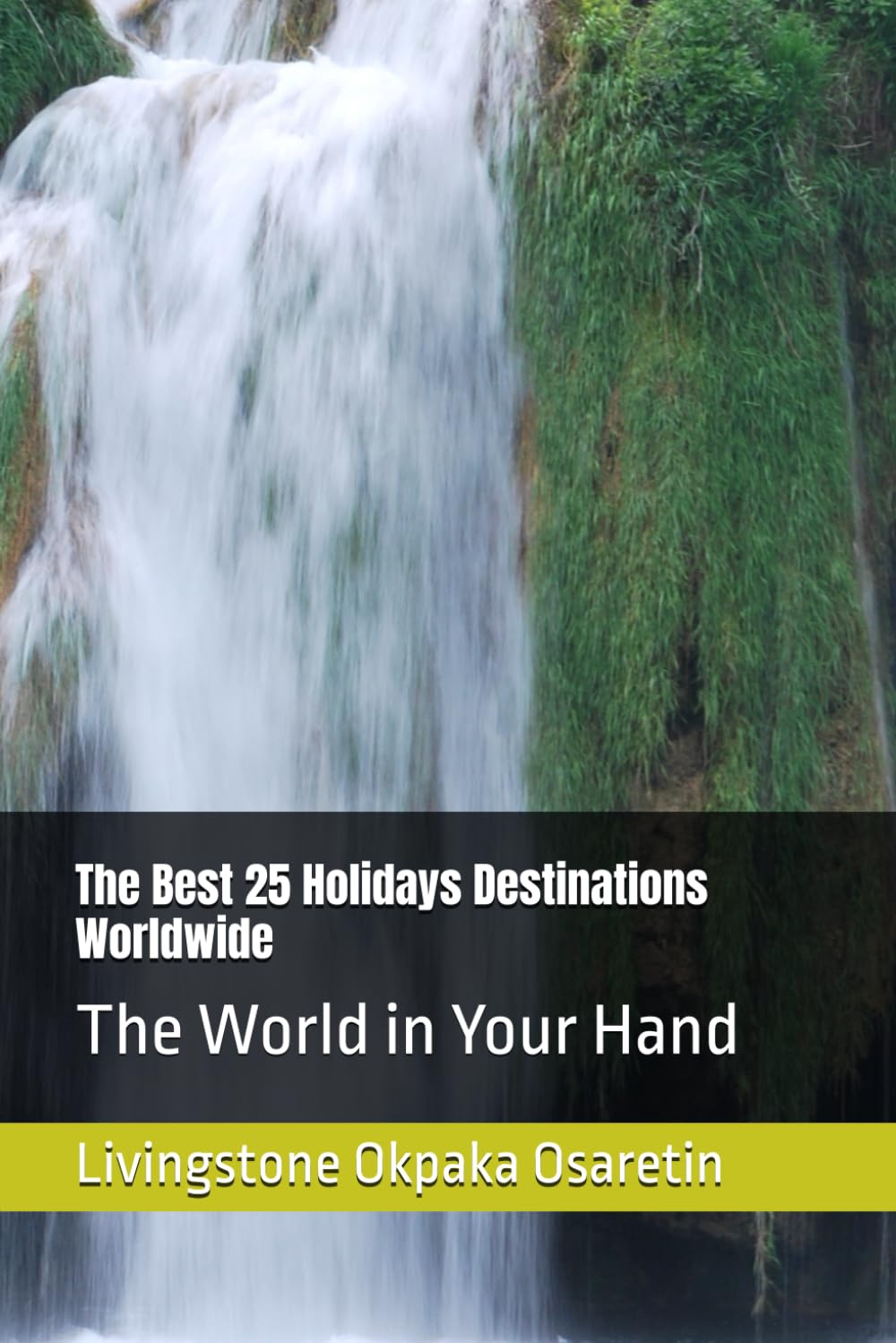 The Best 25 Holidays Destinations Worldwide: The World in Your Hand