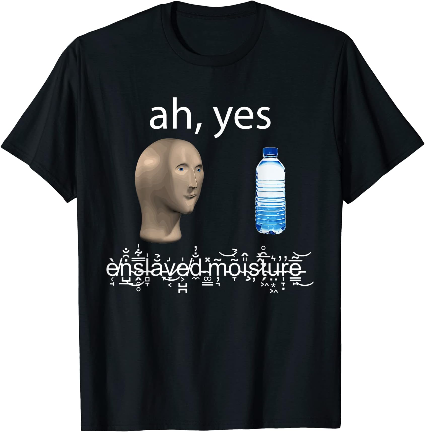 Ah Yes Enslaved MoistureSurreal Meme Man Funny Hydro Homie T-Shirt