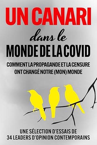 UN CANARI dans le Monde de la COVID: COMMENT LA PROPAGANDE ET LA CENSURE ONT CHANGÉ NOTRE (MON) MONDE
