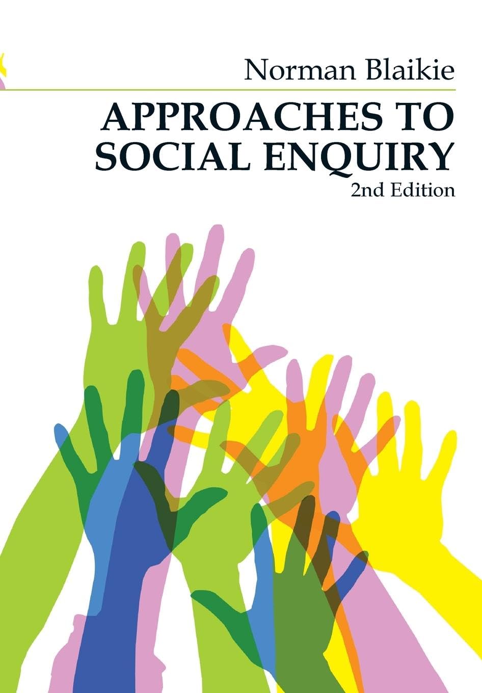Approaches to Social Enquiry: Advancing Knowledge By Norman Blaikie