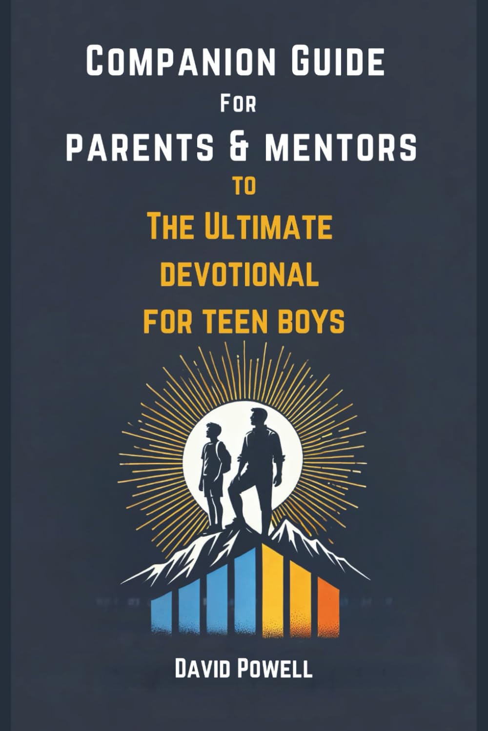 Companion Guide for Parents & Mentors to The Ultimate Devotional for Teen Boys