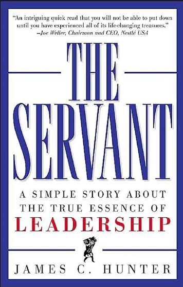 The Servant : A Simple Story About The True Essence Of Leadership