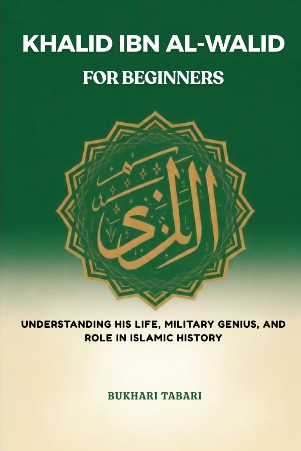Khalid ibn al-Walid for Beginners: Understanding His Life, Military Genius, and Role in Islamic History