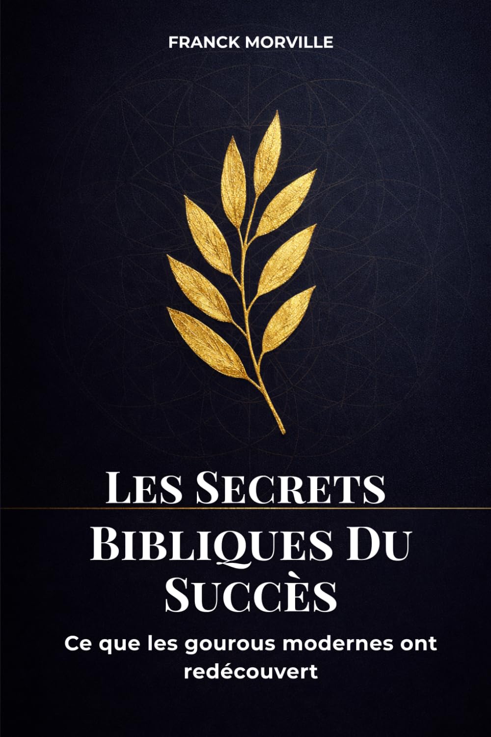 Les Secrets Bibliques Du Succès: Ce que les gourous modernes ont redécouvert