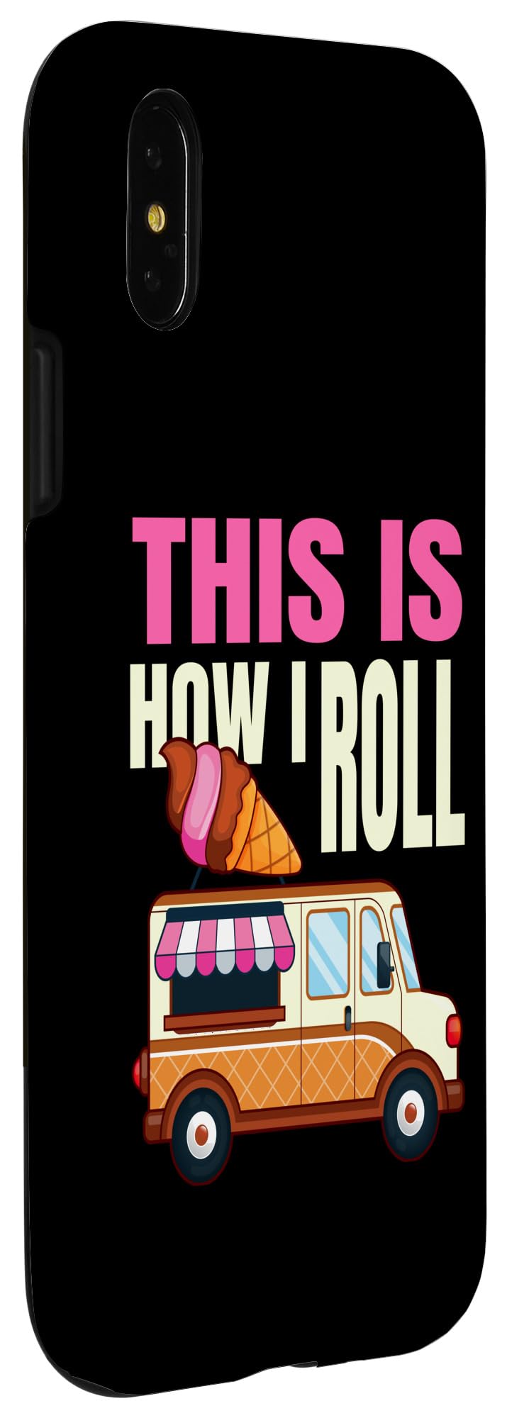 iPhone X/XS This Is How I Roll Ice Cream Truck Gelato Popsicle Lover Case - Image 3