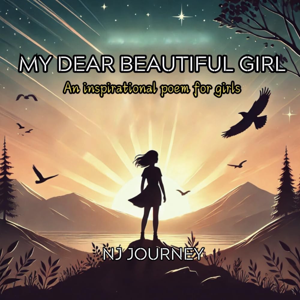 MY DEAR BEAUTIFUL GIRL: AN INSPIRATIONAL POEM FOR GIRLS