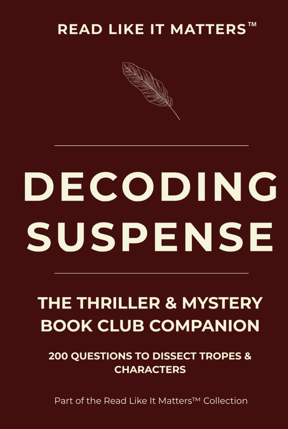 DECODING SUSPENSE: THE THRILLER & MYSTERY Book Club Companion 200 Questions to Dissect Tropes & Characters (READ LIKE IT MATTERS)