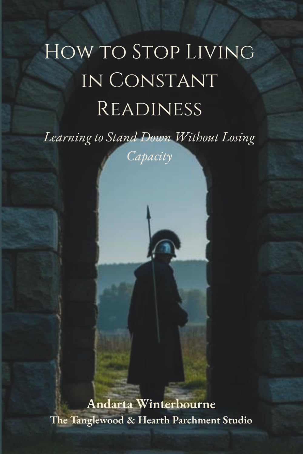 How to Stop Living in Constant Readiness: Learning to Stand Down Without Losing Capacity (The Return to Inner Stability Series: Gentle Guidance for Nervous System Steadiness and Ease)