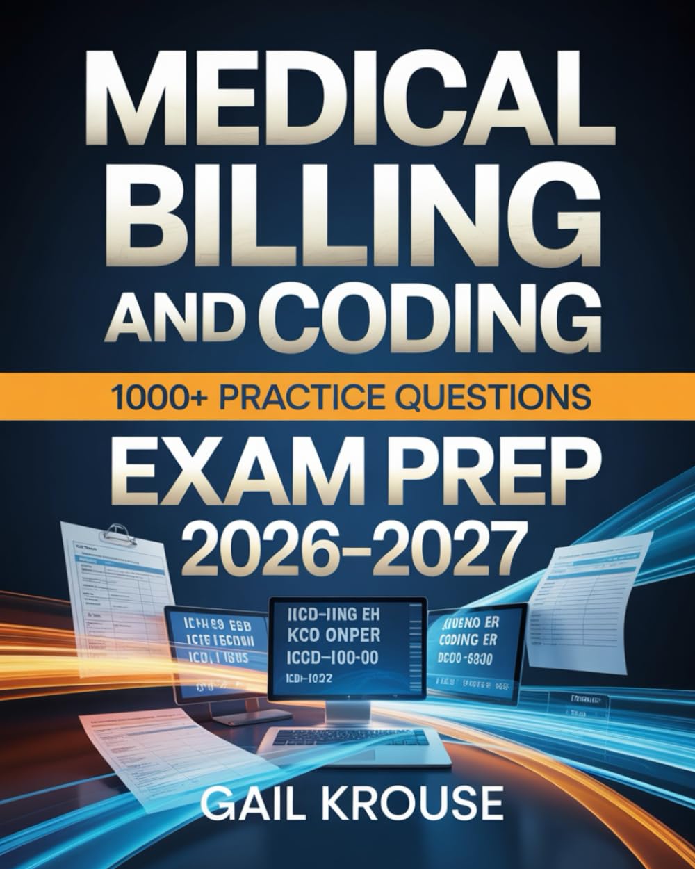 Medical Billing and Coding Exam Prep 2026–2027: Complete Certification Study Guide with Practice Tests for CBCS, CPC, ICD-10-CM, CPT & HCPCS Level II with 1000+ Practice Questions