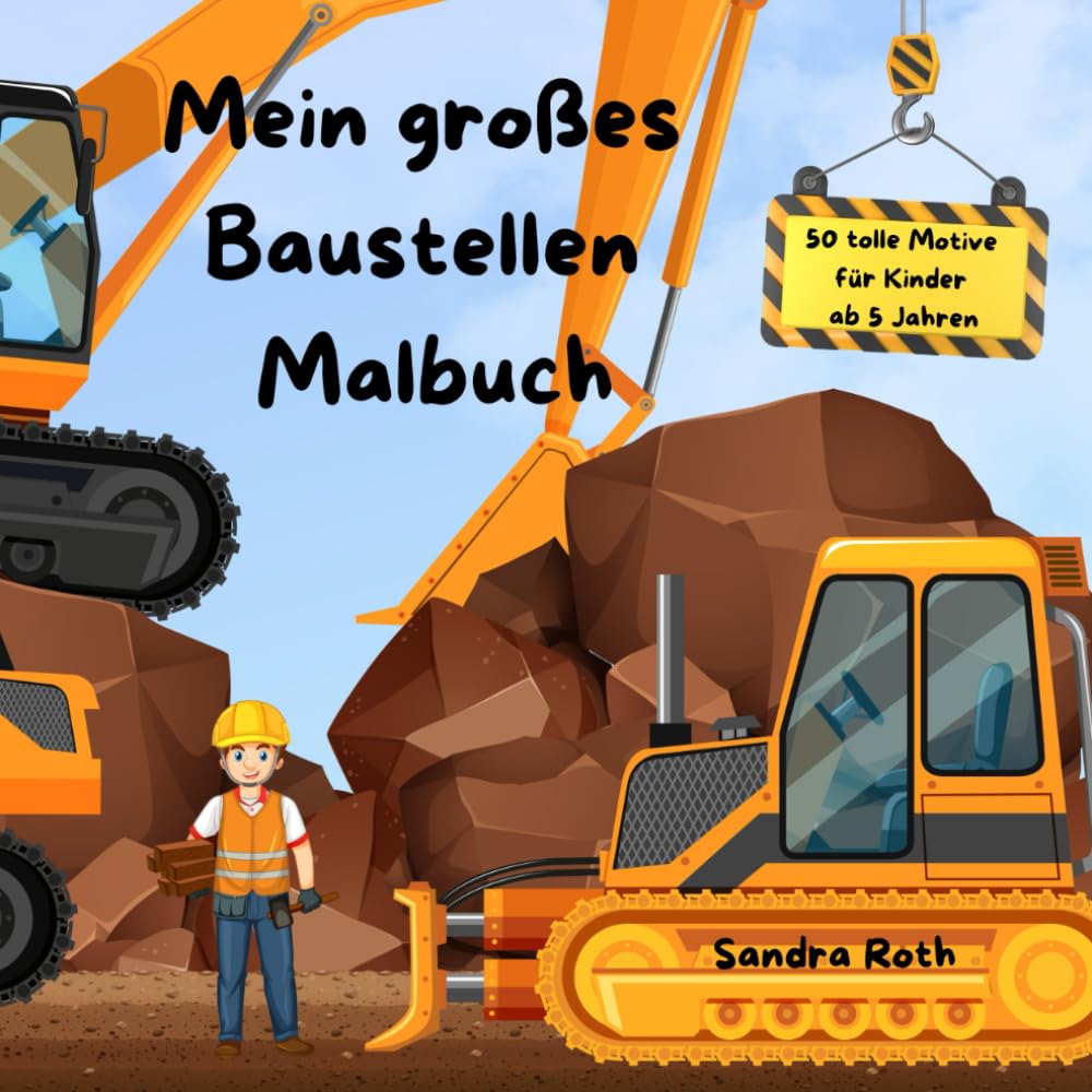 Mein großes Baustellen Malbuch - Bagger, Kräne und fleißige Handwerker in Aktion!: Mit diesem Malbuch entdecken Kinder ab 5 Jahren die spannende Welt der Baustelle