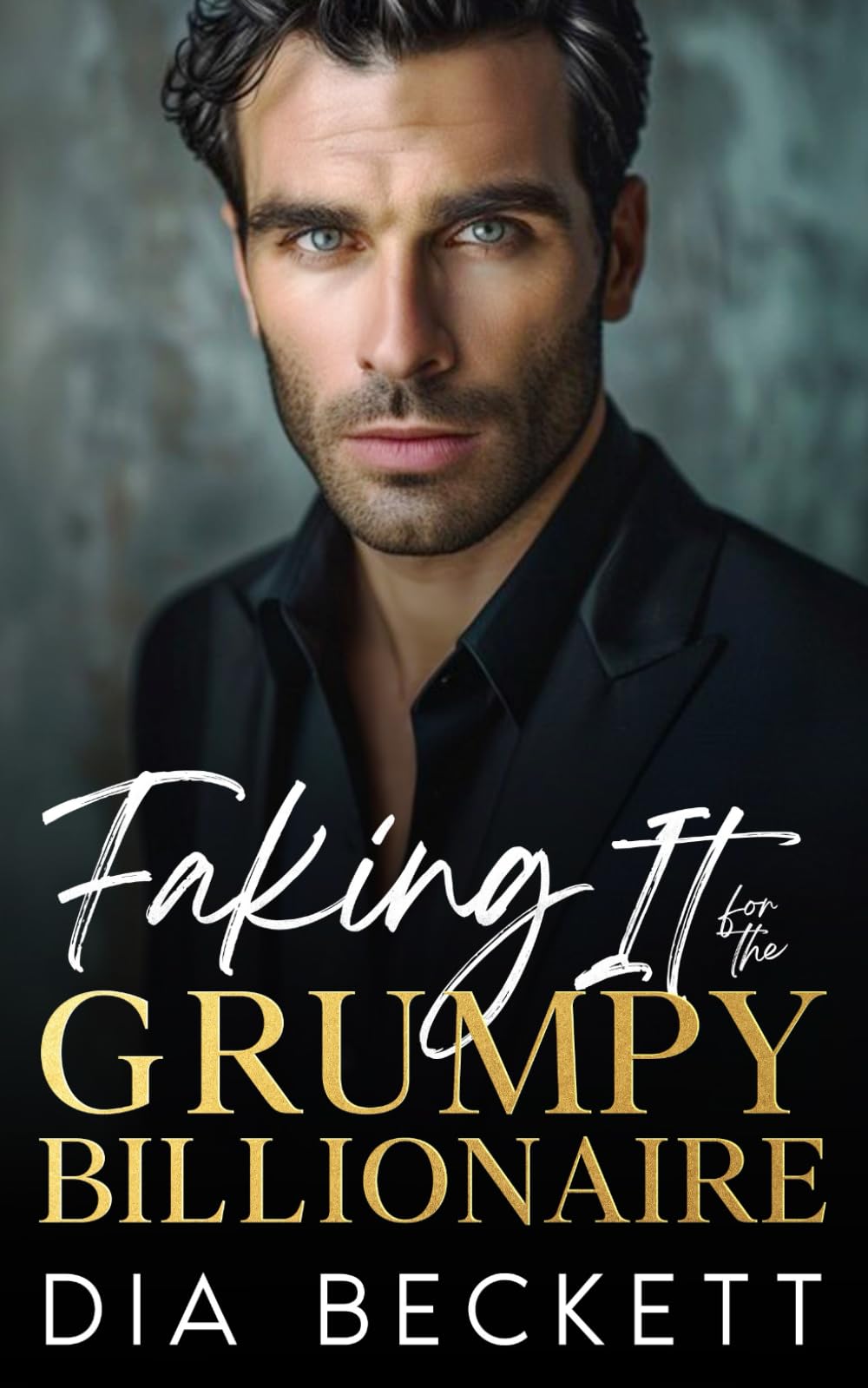 Faking It for the GRUMPY BILLIONAIRE: An Opposites Attract Romance