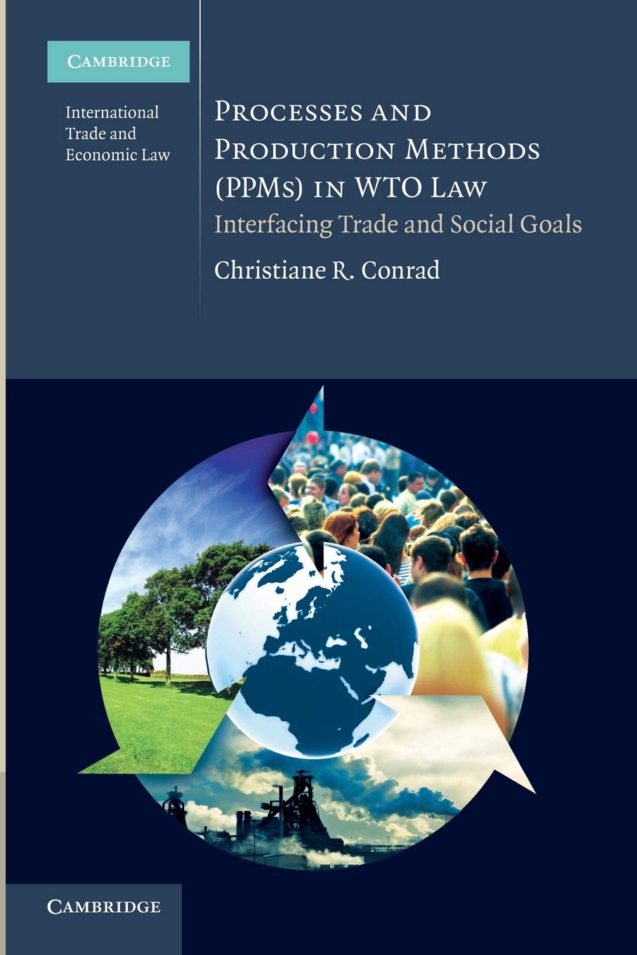 Processes and Production Methods (Ppms) in Wto Law: Interfacing Trade And Social Goals (Cambridge International Trade and Economic Law)