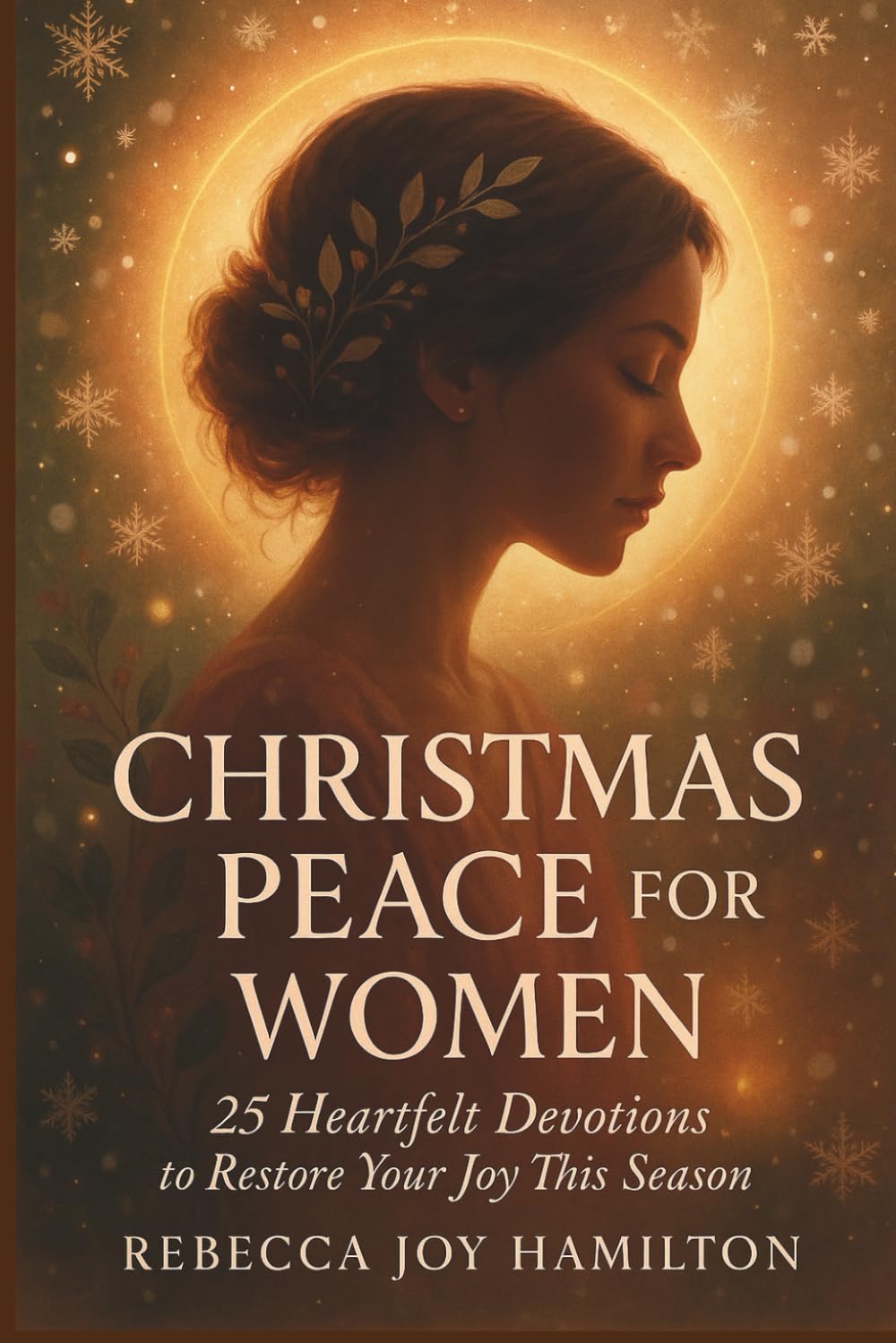 CHRISTMAS PEACE FOR WOMEN: 25 Heartfelt devotions to restore your joy this season (The 5-Minute Christmas Faith Library: Fast, Powerful Devotions for Busy Believers)