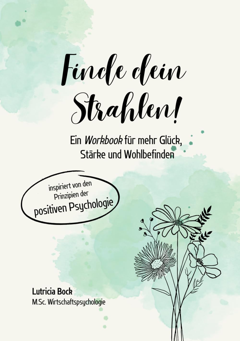 Finde dein Strahlen: Ein Workbook der positiven Psychologie für mehr Glück, Stärke und Wohlbefinden