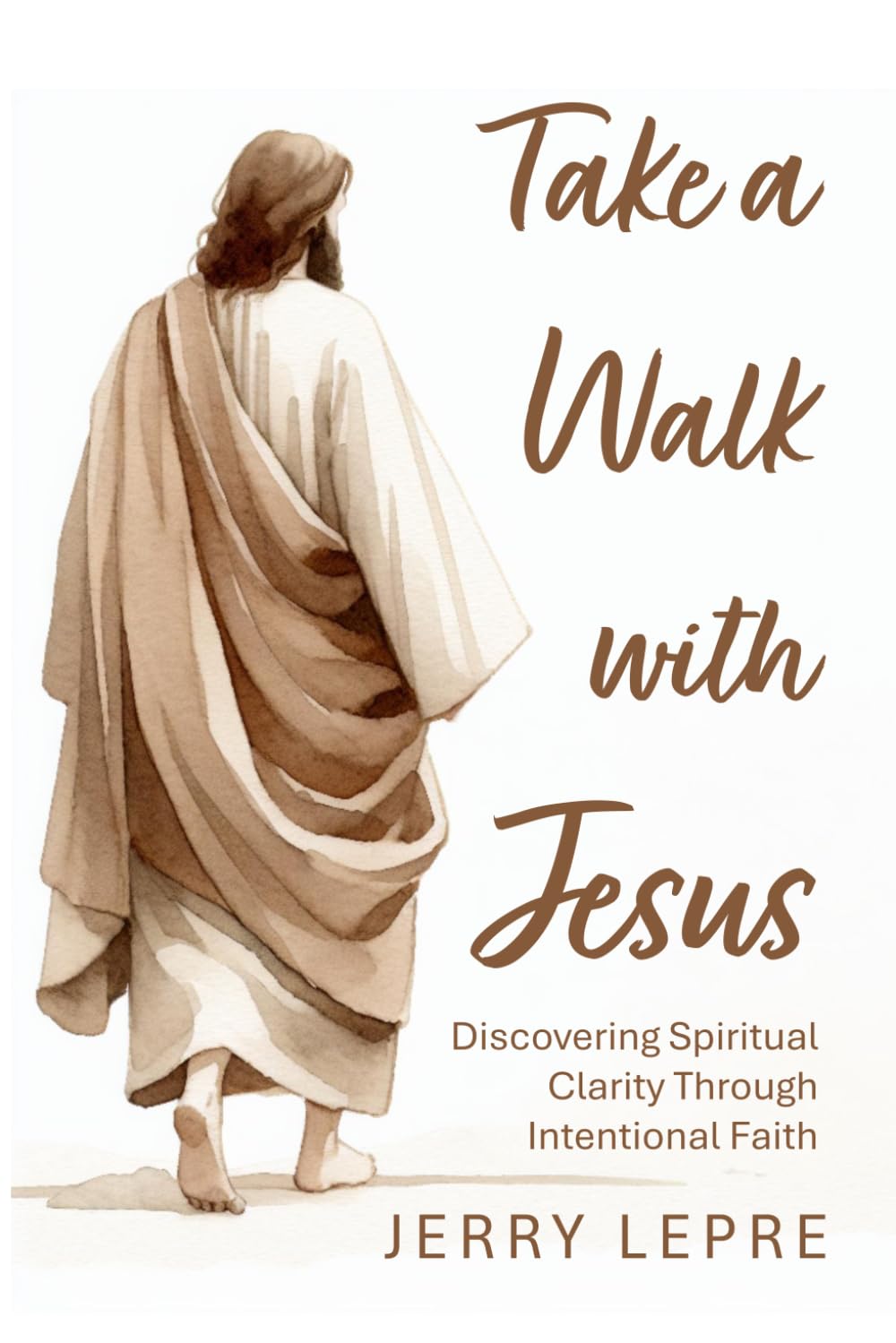 Take a Walk with Jesus: Discover Spiritual Clarity through Intentional Faith