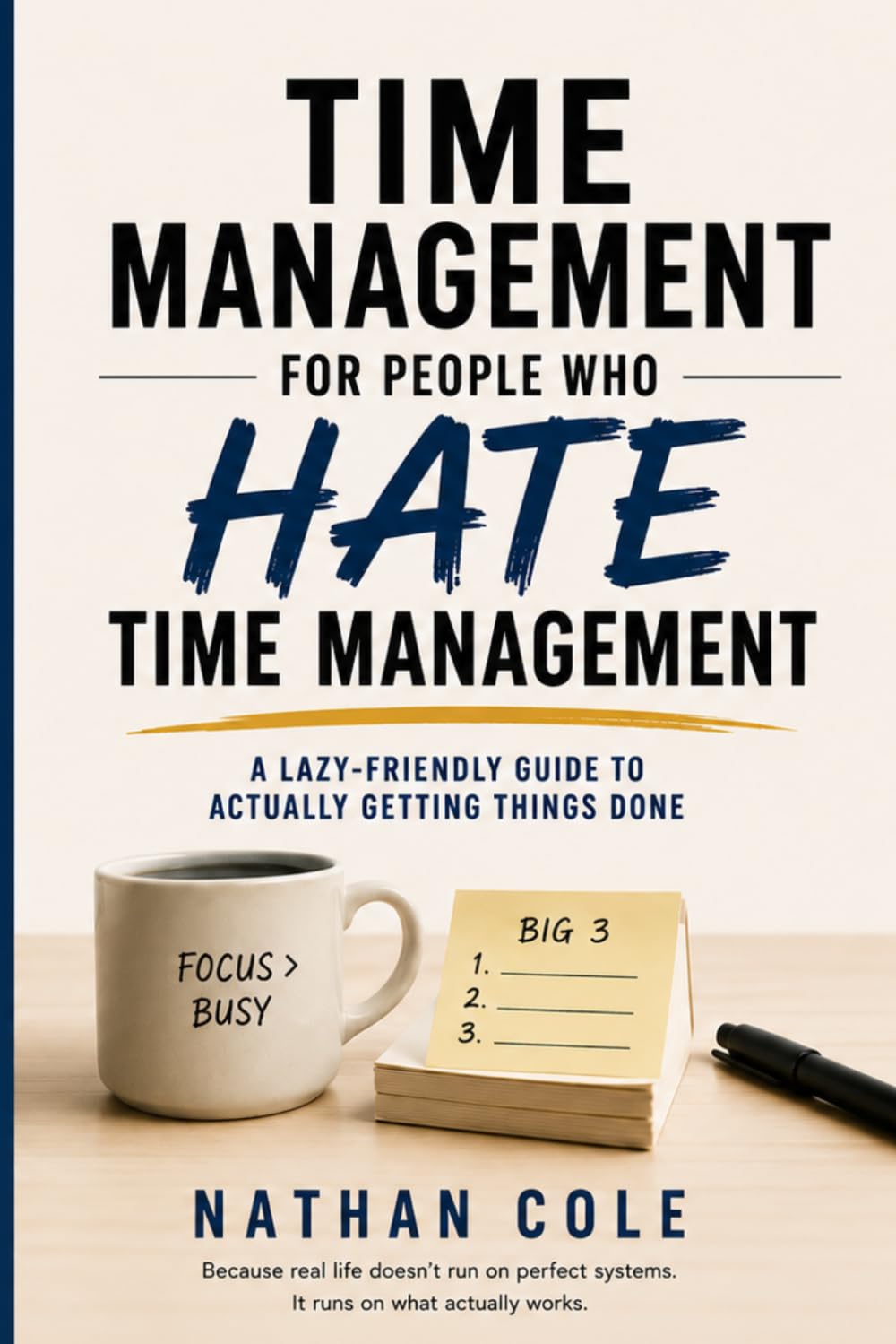 Time Management for People Who Hate Time Management: A Lazy-Friendly Guide to Actually Getting Things Done