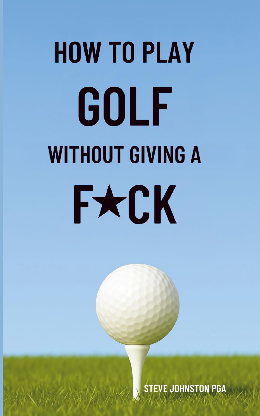 How To Play Golf Without Giving A F*CK