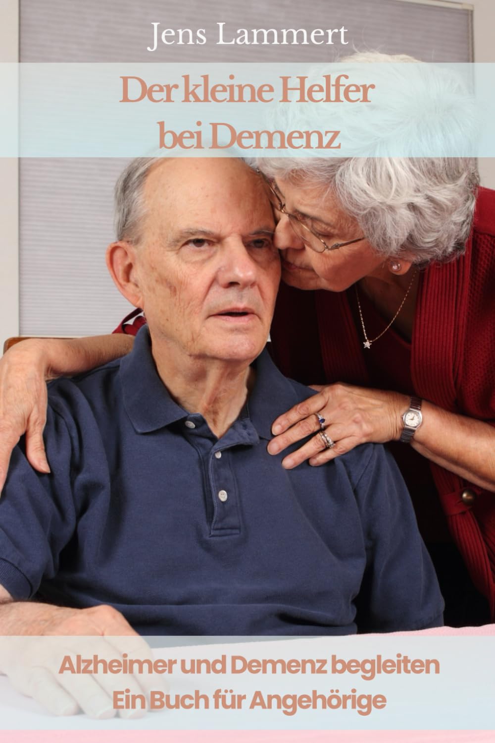 Der kleine Helfer bei Demenz: Alzheimer und Demenz begleiten – Ein Buch für Angehörige
