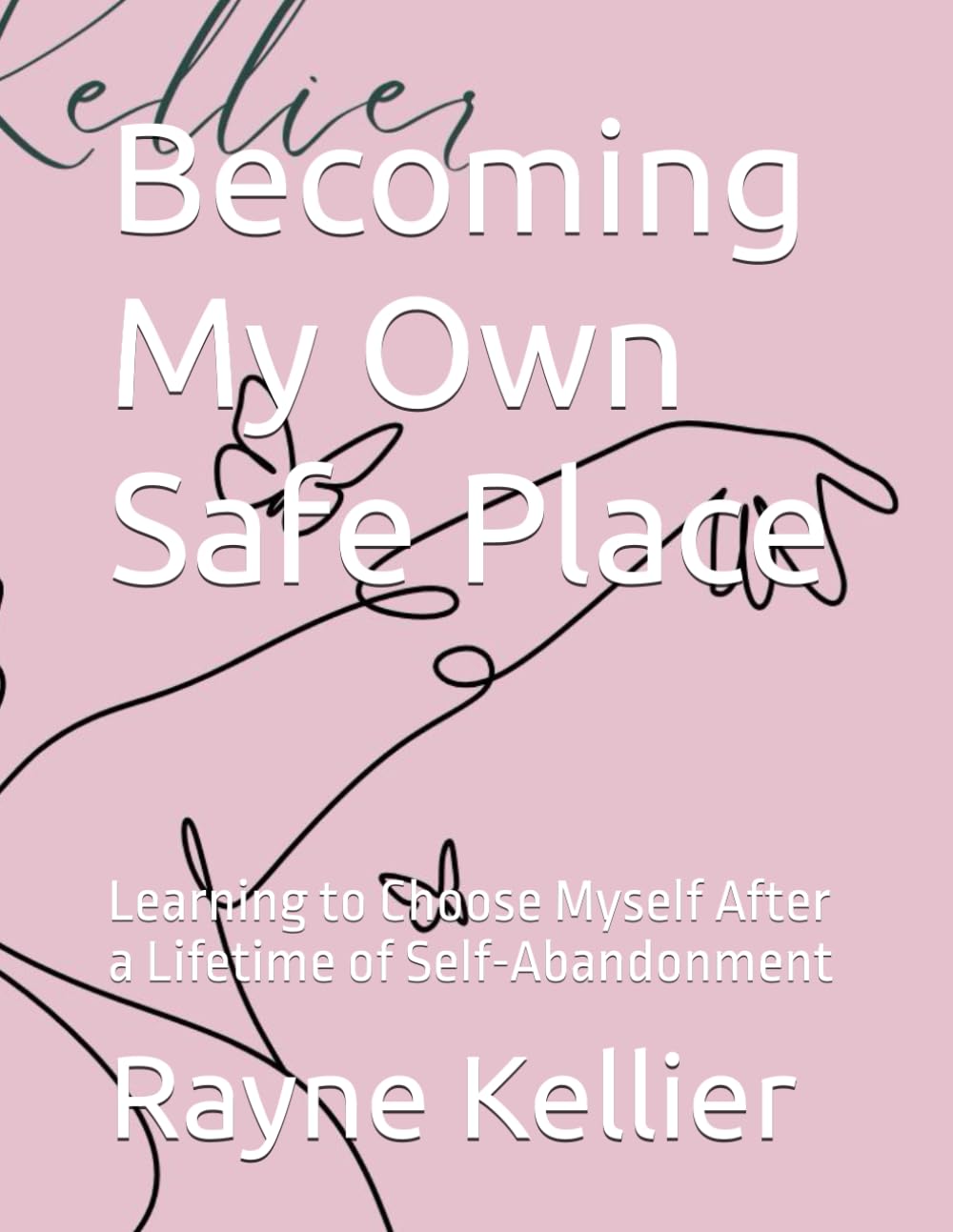 Becoming My Own Safe Place: Learning to Choose Myself After a Lifetime of Self-Abandonment