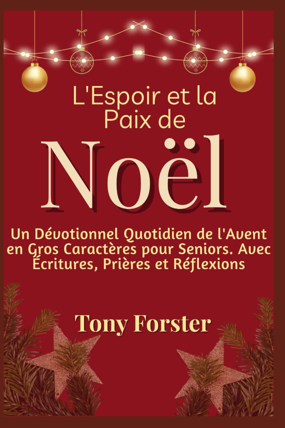 L'Espoir et la Paix de Noël: Un Dévotionnel Quotidien de l'Avent en Gros Caractères pour Seniors. Avec Écritures, Prières et Réflexions