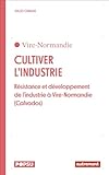 Cultiver l'industrie: Résistance et développement de l'industrie à Vire-Normandie (Calvados)