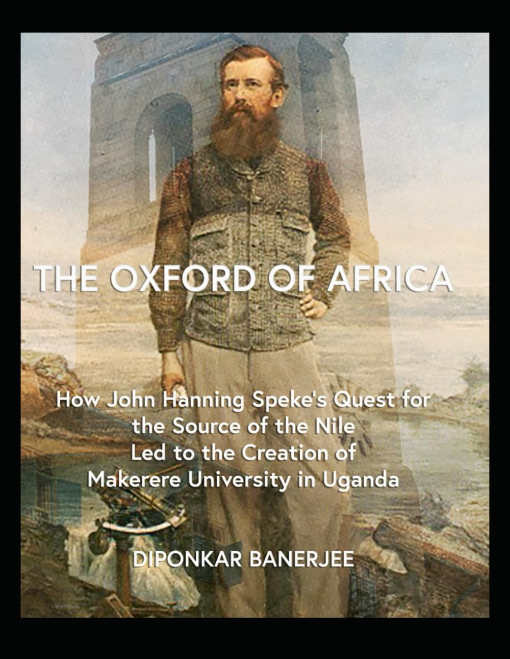 The Oxford of Africa: How John Hanning Speke’s Quest for the Source of the Nile Led to the Creation of Makerere University in Uganda