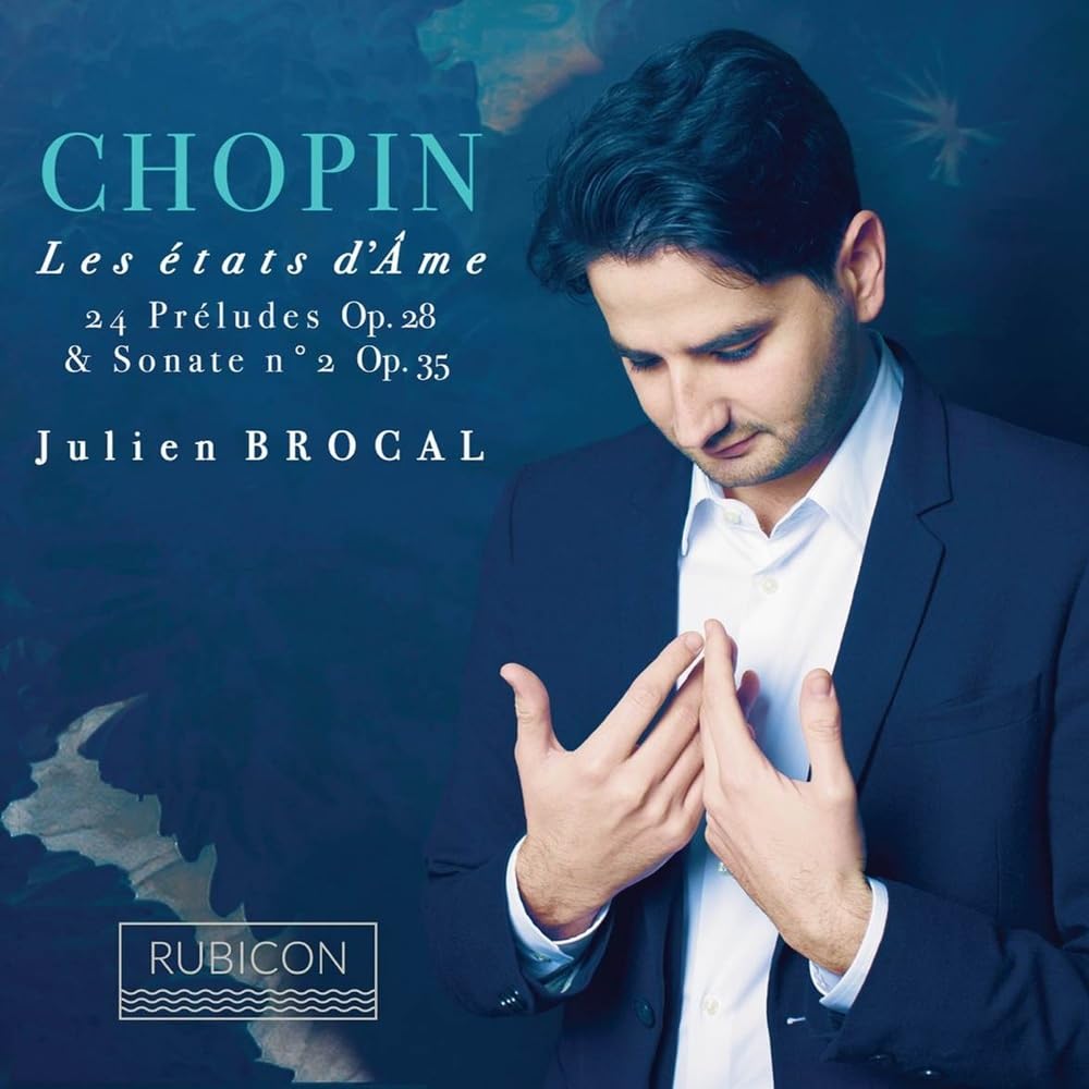 Chopin: Les états d'Ame, 24 Preludes Op. 28, Sonata No. 2 Op.35, Julien Brocal,.