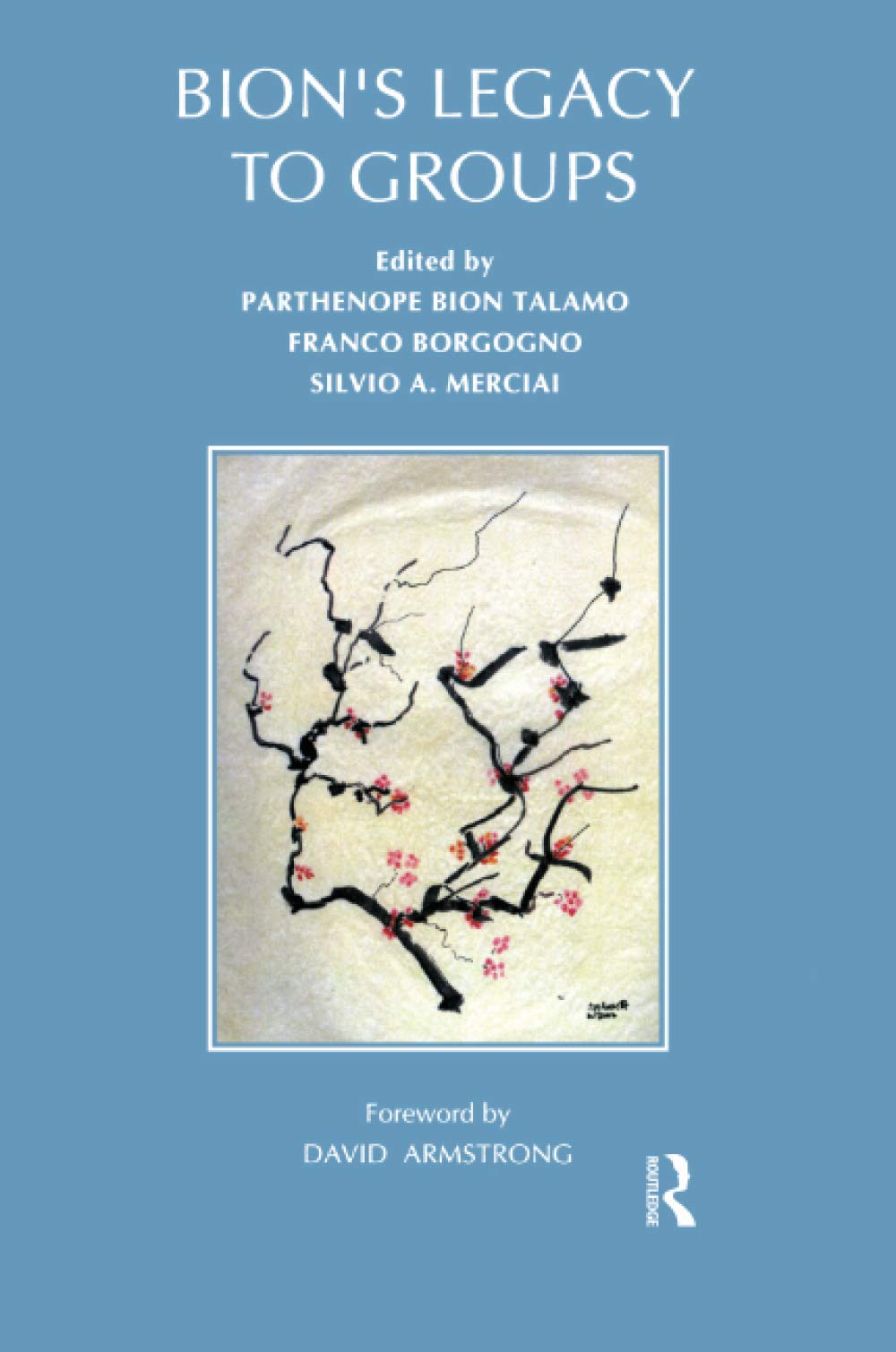 Bion's Legacy to Groups: Selected Contributions from the International Centennial Conference on the Work of W. R. Bion Turin, July 1997