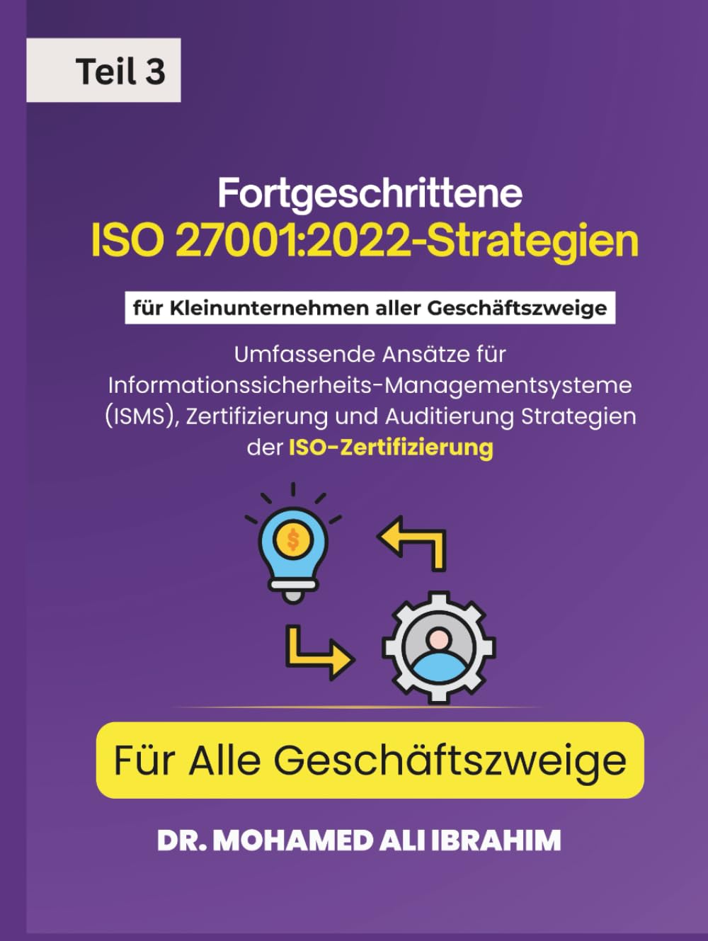 Fortgeschrittene ISO 27001:2022-Strategien für Kleinunternehmen aller Geschäftszweige Für Alle Geschäftszweige Teil 3: CEIDUCATION: ISMS, ... Branchen (ISO 27001-SMALL ENTERPRISES BOOKS)