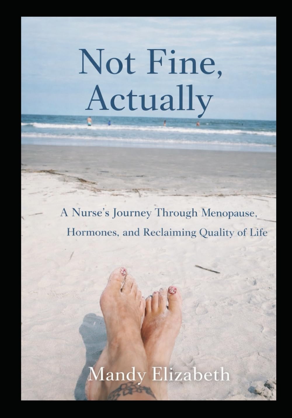 Not Fine, Actually: A Journey Through Menopause, Hormones, and Reclaiming Quality of Life
