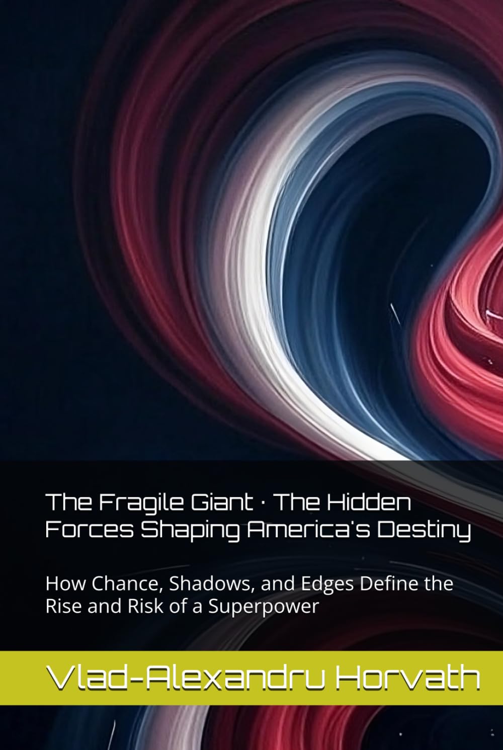 The Fragile Giant · The Hidden Forces Shaping America's Destiny: How Chance, Shadows, and Edges Define the Rise and Risk of a Superpower