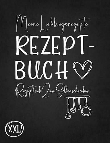 Rezeptbuch Zum Selberschreiben: Large XXL DIY Kochbuch Mit Inhaltsverzeichnis Backbuch Schreiben Mit Platz Für 140 Rezepte Und Viele Notizen Für Ausfüllen Ihrer Lieblingsrezepte Schwarz Design