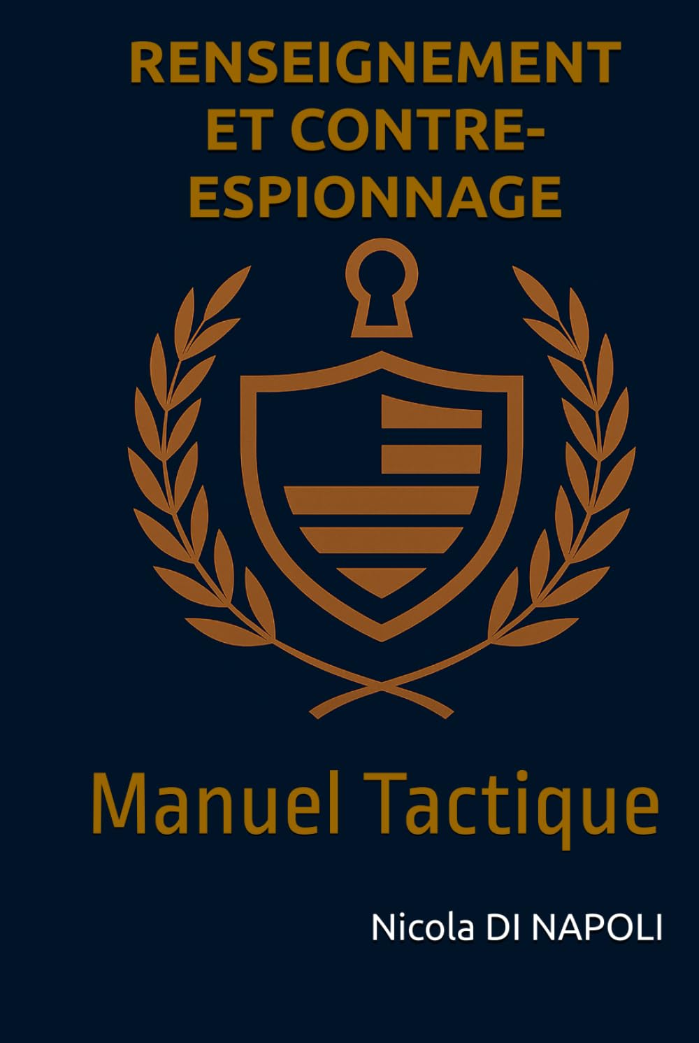 RENSEIGNEMENT ET CONTRE-ESPIONNAGE: Manuel Tactique (Manuels de Renseignement et de Contre-espionnage)