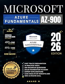 MICROSOFT AZURE FUNDAMENTALS (AZ-900): MASTER THE EXAM: 10 PRACTICE TESTS, 500 METICULOUS QUESTIONS, EXPERT EXPLANATIONS AND ONE ULTIMATE GOAL