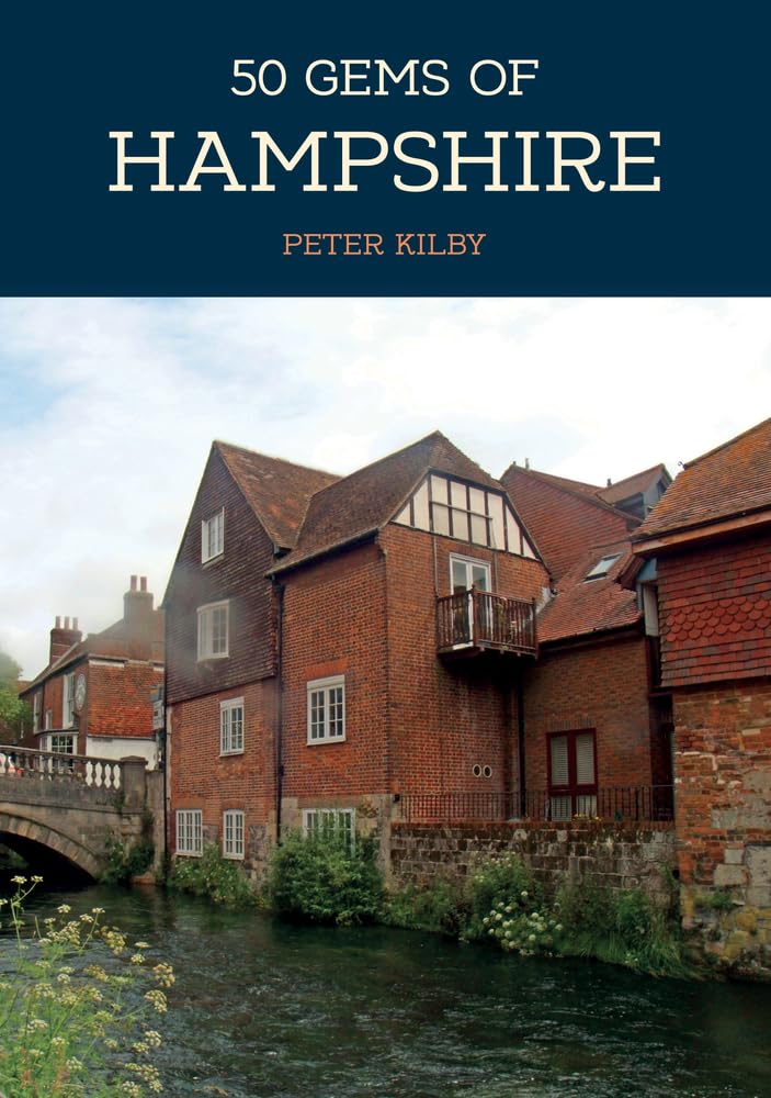50 Gems of Hampshire: The History & Heritage of the Most Iconic Places