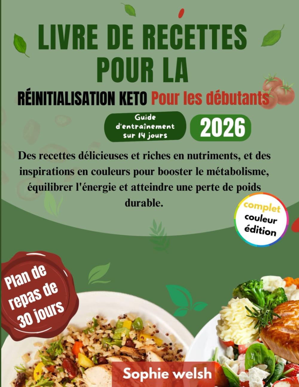 LIVRE DE RECETTES POUR LA RÉINITIALISATION KETO Pour les débutants: Des recettes délicieuses et riches en nutriments, et des inspirations en couleurs pour booster le métabolisme, équilibrer l'énergie