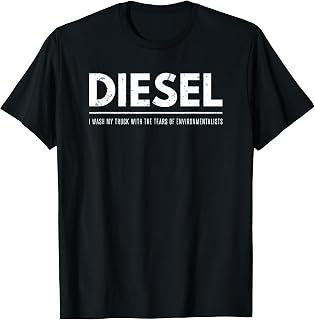 Funny Diesel I Wash My Truck with Tears of Environmentalists T-Shirt Small