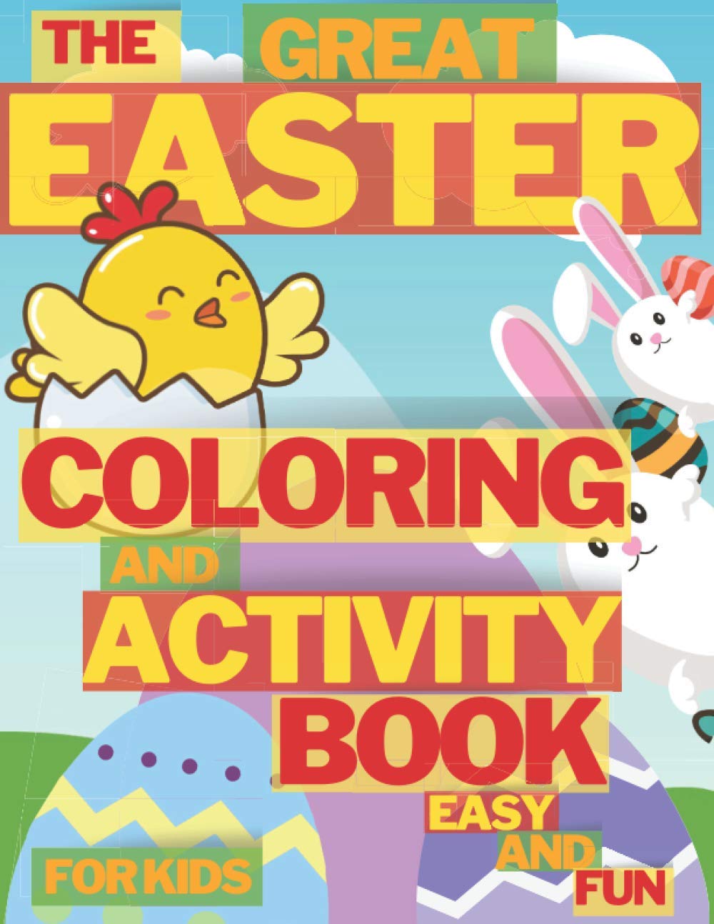 The Great Easter Coloring And Activity Book Easy And Fun For Kids: Funny and Amazing Coloring Dot to Dot Mazes Crossword Word Search Unique and High Quality Images