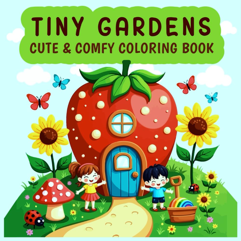 Tiny Gardens Coloring Book: Adorable tiny gardens coloring book with glossy cover, cute & comfy designs for kids, teens, and garden lovers.