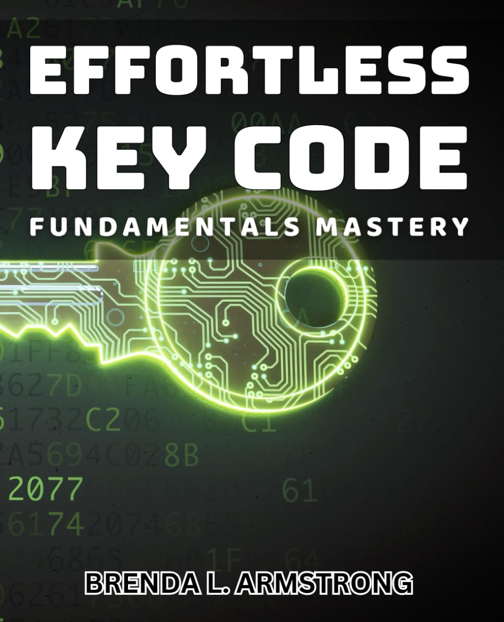 Effortless Key Code Fundamentals Mastery: Unlock the Secrets of Mastering Key Code Fundamentals with Ease