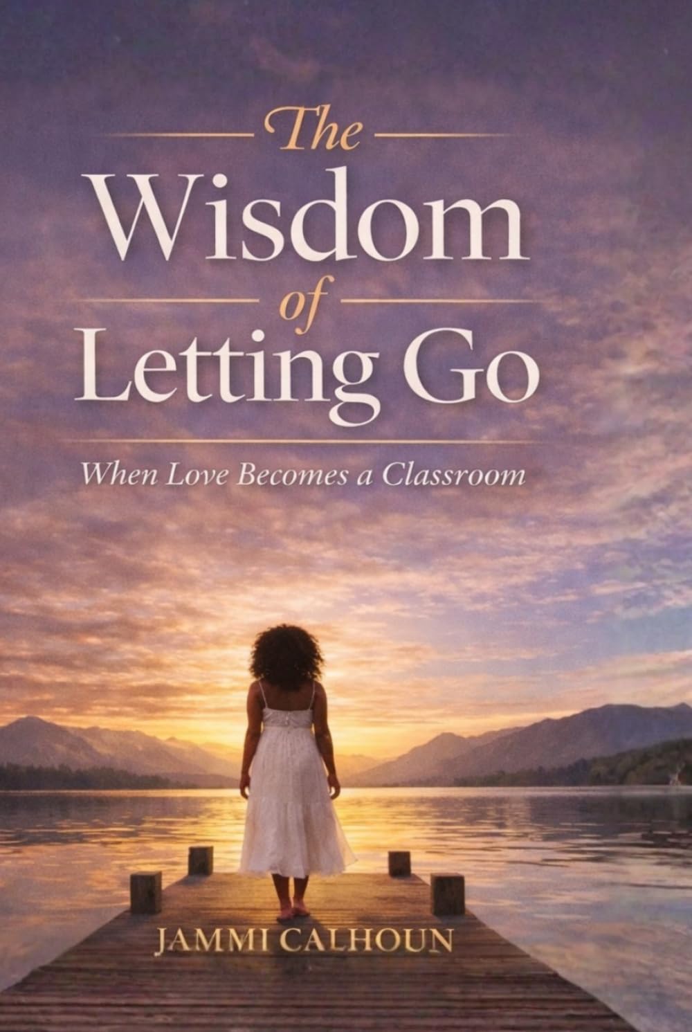 The Wisdom of Letting Go: When Love Becomes A Classroom