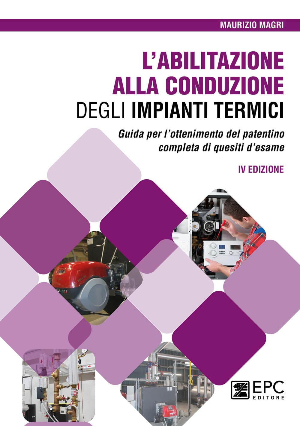 L'abilitazione Alla Conduzione Degli Impianti Termici. Guida Per L’Ottenimento Del Patentino Completa Di Quesiti D’Esame - 4