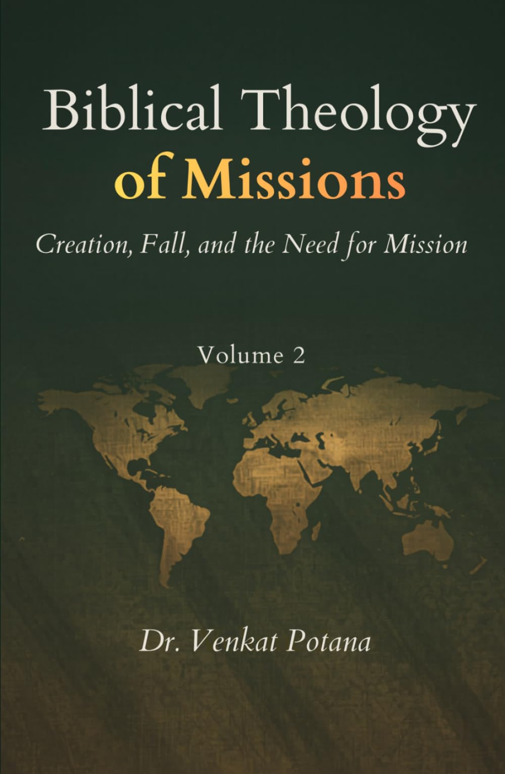 Biblical Theology of Missions: Creation, Fall, and the Need for Mission, Volume-2 (Dr. Potana's: The Pearl of Missiology Literature)