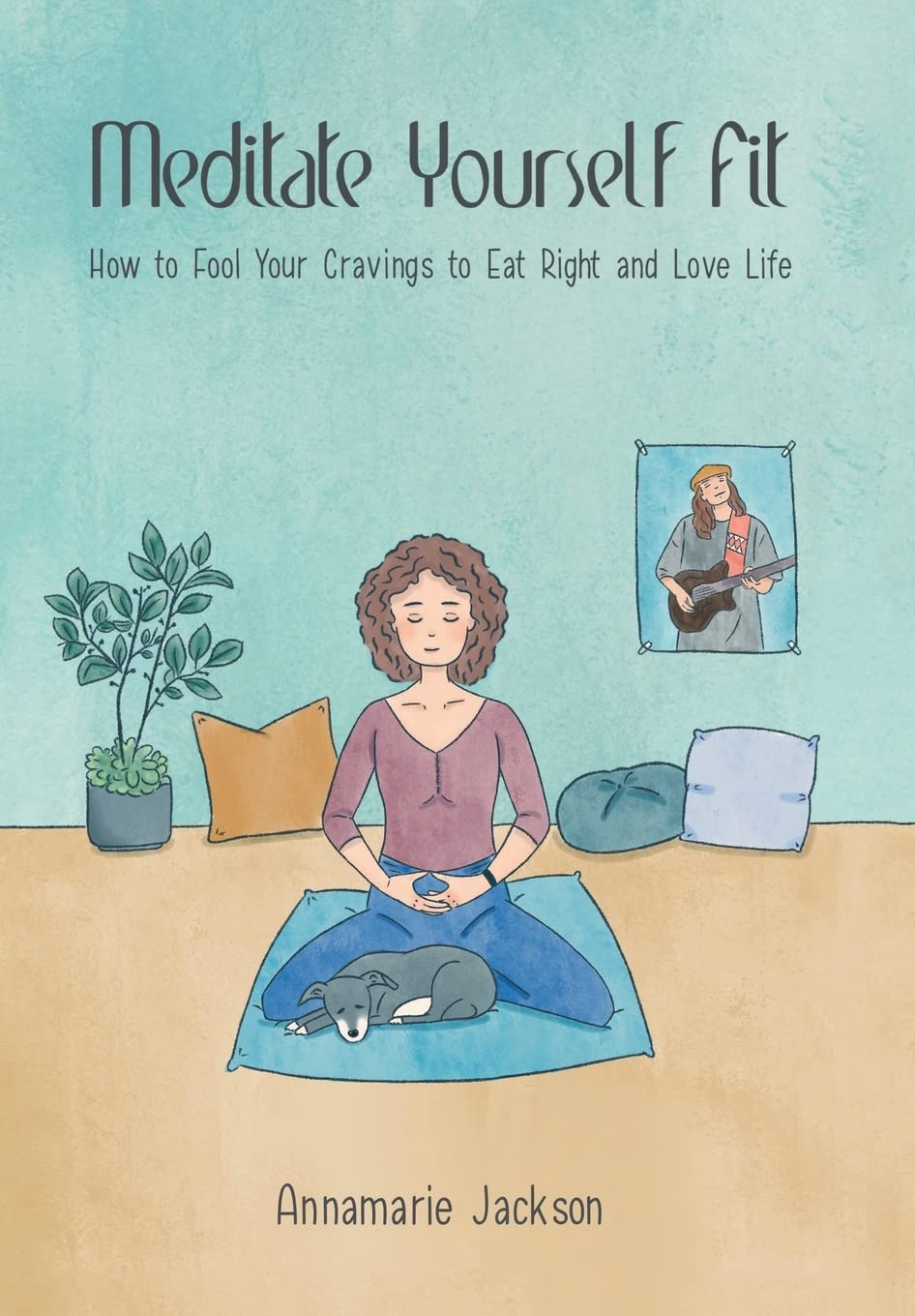 Meditate Yourself Fit: How to Eat Right and Love Life