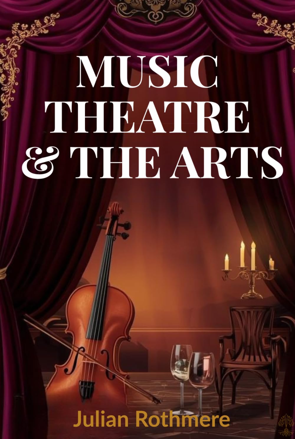MUSIC, THEATRE & THE ARTS (Beyond Banking: The Untold Legacy of the Rothschild Family)