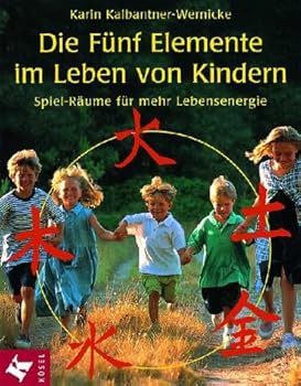 Paperback Die Fünf Elemente im Leben von Kindern. Spiel- Räume für mehr Lebensenergie. [German] Book